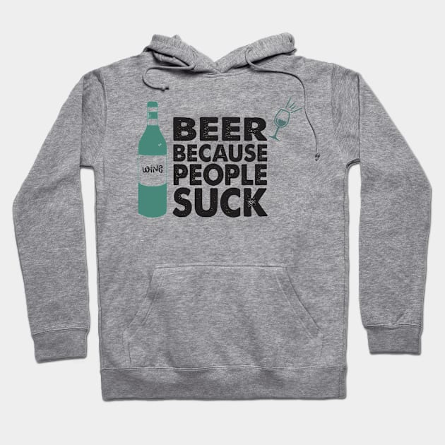 BEER BECAUSE PEOPLE SUCK Hoodie by CreativeIkbar Prints